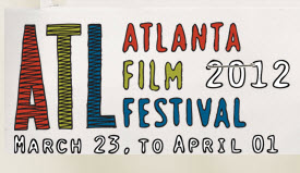 Atlanta Film Festival March 23-April 1, 2012 Midtown Atlanta GA